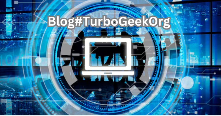 Blog#TurboGeekOrg: A Hub for Tech Insights and Updates